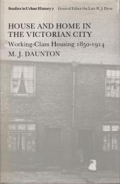 House and home in the Victorian city : working class housing, 1850-1914