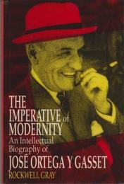 The imperative of modernity : an intellectual biography of José Ortega y Gasset