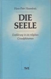 Die Seele : Einführung in ein religiöses Grundphänomen ; (mit ausgew. Texten)