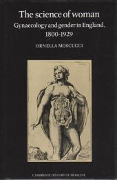 The science of woman : gynaecology and gender in England, 1800-1929.  (Cambridge history of medicine)