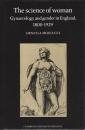 The science of woman : gynaecology and gender in England, 1800-1929.  (Cambridge history of medicine)