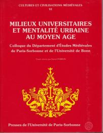 Milieux universitaires et mentalité urbaine au Moyen Age : colloque du Département d'études médiévales de Paris-Sorbonne et de l'Université de Bonn