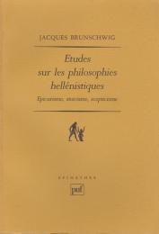 Etudes sur les philosophies hellénistiques : épicurisme, stoïcisme, scepticisme