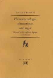 Phénoménologie, sémantique, ontologie : Husserl et la tradition logique autrichienne