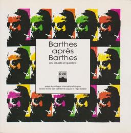 Barthes apres Barthes : une actualité en questions : actes du colloque international de Pau, 22-24 novembre 1990