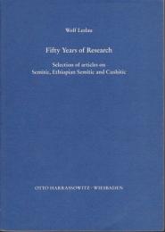 Fifty years of research : selection of articles on Semitic, Ethiopian Semitic and Cushitic