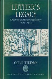 Luther's legacy : salvation and English reformers, 1525-1556