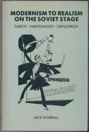 Modernism to realism on the Soviet stage : Tairov-Vakhtangov-Okhlopkov