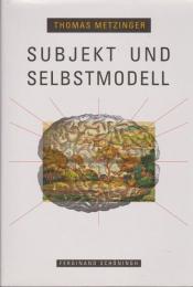 Subjekt und Selbstmodell : die Perspektivität phänomenalen Bewusstseins vor dem Hintergrund einer naturalistischen Theorie mentaler Repräsentation