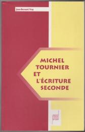 Michel Tournier et l'écriture seconde
