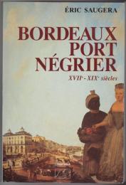 Bordeaux, port négrier : chronologie, économie, idéologie, XVII[e]-XIX[e] siècles