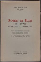 Robert de Blois : son œuvre didactique et narrative : etude linguistique et litteraire : suivie d'une édition critique avec commentaire et glossaire de L'enseignement des princes et du Chastoiement des dames