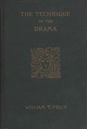 The technique of the drama : a statement of the principles involved in the value of dramatic material, in the construction of plays, and in dramatic criticism