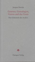 Genesen, Genealogien, Genres und das Genie : die Geheimnisse des Archivs