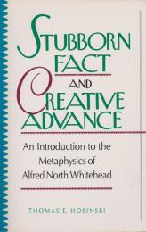 Stubborn fact and creative advance : an introduction to the metaphysics of Alfred North Whitehead