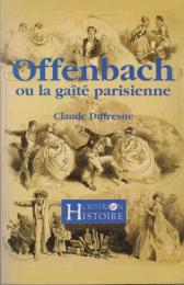 Jacques Offenbach, ou, La gaîté parisienne