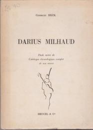 Darius Milhaud : etude suivie du catalogue chronologique complet de son œuvre
