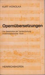 Opernübersetzungen : zur Geschichte u. Kritik d. Verdeutschung musiktheatral. Texte