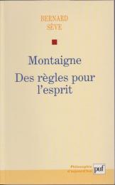 Montaigne : des régles pour l'esprit.