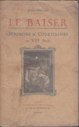 Le Baiser: Mignons et Courtisanes au XVI. Siecle.