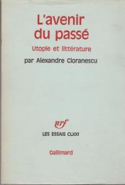 L'avenir du passe : utopie et litterature.