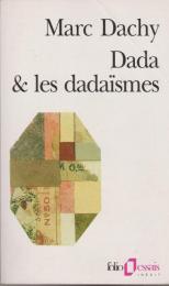 Dada & les dadaïsmes : rapport sur l'anéantissement de l'ancienne beauté