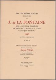 Les dernières poésies retrouvées de J. de La Fontaine : Ode à Monsieur Despréaux, La Poésie et la musique, Satire, Cantiques spirituels, 1695, reproduites en photogravures : 570 vers inédits de La Fontaine