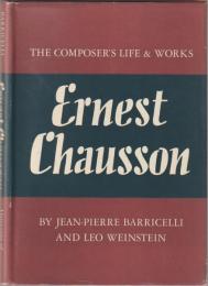 Ernest Chausson : the composer's life and works