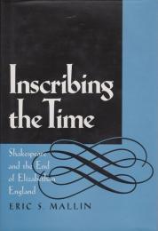 Inscribing the time : Shakespeare and the end of Elizabethan England