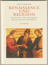 Renaissance und Religion : die Kunst des Glaubens im Zeitalter Raphaels