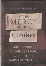 At the mercy of their clothes : modernism, the middlebrow, and British garment culture