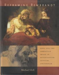 Reframing Rembrandt : Jews and the Christian image in seventeenth-century Amsterdam