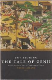 Envisioning the Tale of Genji : media, gender, and cultural production