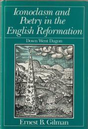 Iconoclasm and poetry in the English Reformation : down went Dagon
