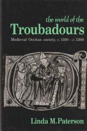 The world of the troubadours : medieval Occitan society, c. 1100-c. 1300