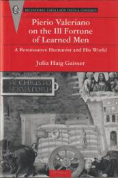 Pierio Valeriano on the ill fortune of learned men : a Renaissance humanist and his world