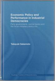 Economic policy and performance in industrial democracies : party governments, central banks, and the fiscal--monetary policy mix