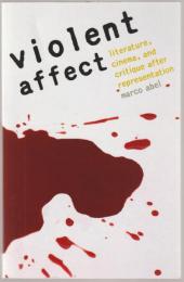 Violent Affect : Literature, Cinema and Critique After Representation