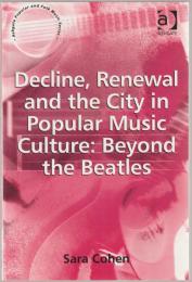 Decline, renewal and the city in popular music culture : beyond the Beatles
