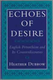 Echoes of desire : English Petrarchism and its counterdiscourses