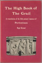 The high book of the Grail : a translation of the thirteenth century romance of Perlesvaus