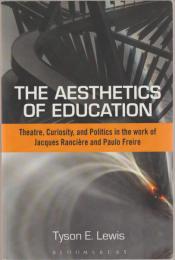 The aesthetics of education : theatre, curiosity, and politics in the work of Jacques Rancière and Paulo Freire