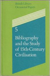 Bibliography and the study of 15th-century civilisation : papers presented at a colloquium at the British Library 26-28 September 1984