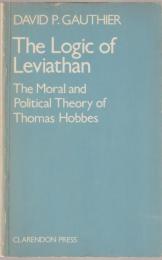 The logic of Leviathan : the moral and political theory of Thomas Hobbes.