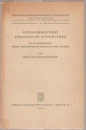 Schleiermachers christliche Sittenlehre im Zusammenhang seines philosophischtheologischen Systems