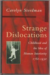 Strange dislocations : childhood and the idea of human interiority, 1780-1930