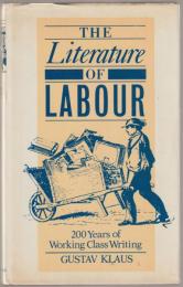 The literature of labour : two hundred years of working-class writing