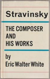 Stravinsky : the composer and his works