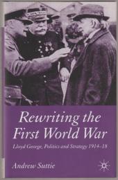 Rewriting the First World War : Lloyd George, politics and strategy, 1914-1918