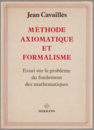 Méthode axiomatique et formalisme : essai sur le problème du fondement des mathématiques